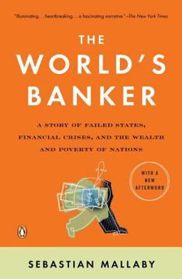 World's Banker A Story of Failed States, Financial Crises, and the Wealth and Poverty of Nations  9780143036791 Front Cover