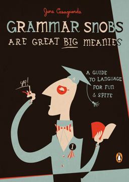 Grammar Snobs Are Great Big Meanies A Guide to Language for Fun and Spite  9780143036838 Front Cover