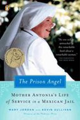 Prison Angel Mother Antonia's Journey from Beverly Hills to a Life of Service in a Mexican Jail  9780143037170 Front Cover
