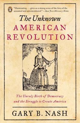 Unknown American Revolution The Unruly Birth of Democracy and the Struggle to Create America  9780143037200 Front Cover