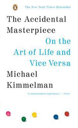 Accidental Masterpiece On the Art of Life and Vice Versa  9780143037330 Front Cover