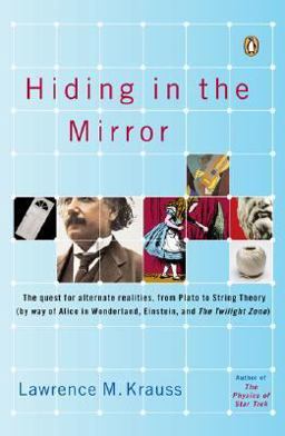 Hiding in the Mirror The Quest for Alternate Realities, from Plato to String Theory (by Way of Alice in Wonderland, Einstein, and the Twilight Zone)  9780143038023 Front Cover