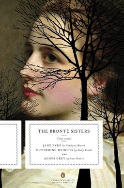 Bronte Sisters Three Novels: Jane Eyre; Wuthering Heights; and Agnes Grey (Penguin Classics Deluxe Edition)  9780143105831 Front Cover
