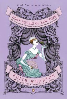 Three Novels of New York The House of Mirth, the Custom of the Country, the Age of Innocence(Classics Deluxe Edition) 150th 9780143106555 Front Cover