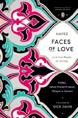Faces of Love Hafez and the Poets of Shiraz (Penguin Classics Deluxe Edition)  9780143107286 Front Cover