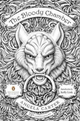 Bloody Chamber And Other Stories: 75th-Anniversary Edition (Penguin Classics Deluxe Edition)  9780143107613 Front Cover
