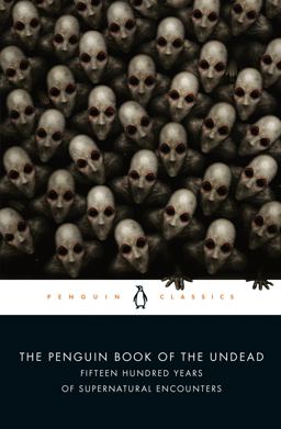 Penguin Book of the Undead Fifteen Hundred Years of Supernatural Encounters  9780143107682 Front Cover