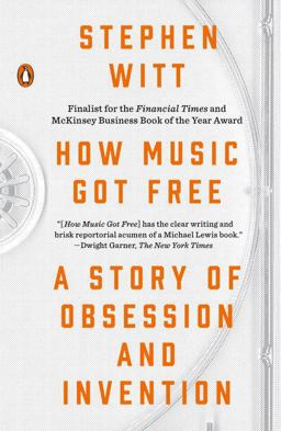How Music Got Free A Story of Obsession and Invention  9780143109341 Front Cover