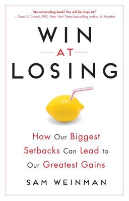 Win at Losing How Our Biggest Setbacks Can Lead to Our Greatest Gains  9780143109587 Front Cover