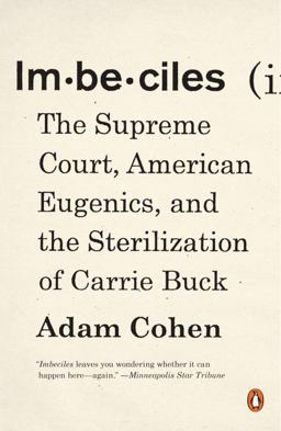 Imbeciles The Supreme Court, American Eugenics, and the Sterilization of Carrie Buck  9780143109990 Front Cover