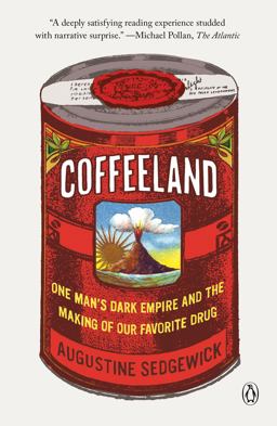 Coffeeland One Man's Dark Empire and the Making of Our Favorite Drug  9780143110743 Front Cover