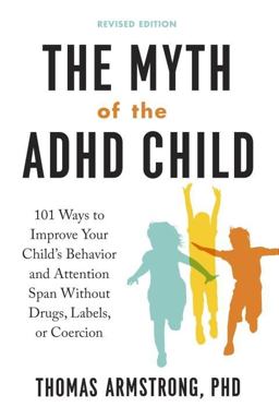 Myth of the ADHD Child, Revised Edition 101 Ways to Improve Your Child's Behavior and Attention Span Without Drugs, Labels, or Coercion  9780143111504 Front Cover