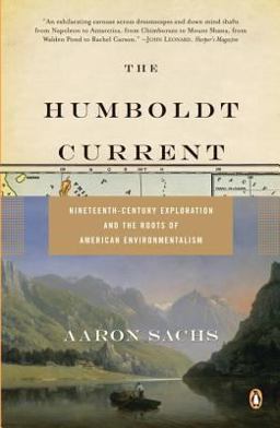 Humboldt Current Nineteenth-Century Exploration and the Roots of American Environmentalism  9780143111924 Front Cover