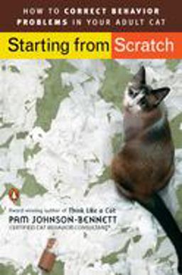 Starting from Scratch How to Correct Behavior Problems in Your Adult Cat  9780143112501 Front Cover