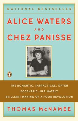 Alice Waters and Chez Panisse The Romantic, Impractical, Often Eccentric, Ultimately Brilliant Making of a Food Revolution  9780143113089 Front Cover