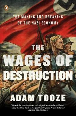 Wages of Destruction The Making and Breaking of the Nazi Economy  9780143113201 Front Cover