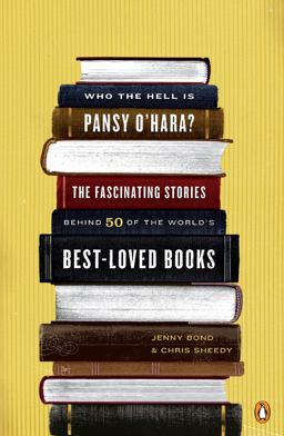 Who the Hell Is Pansy O'Hara? The Fascinating Stories Behind 50 of the World's Best-Loved Books  9780143113645 Front Cover