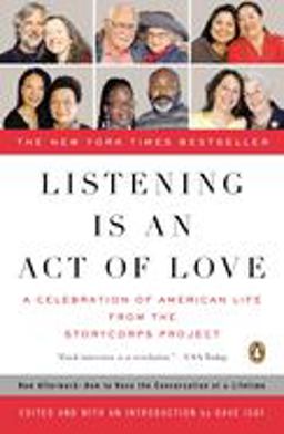 Listening Is an Act of Love A Celebration of American Life from the StoryCorps Project  9780143114345 Front Cover