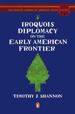 Iroquois Diplomacy on the Early American Frontier  9780143115298 Front Cover