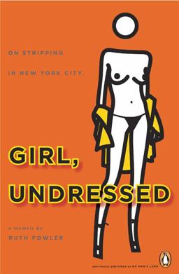 Girl, Undressed On Stripping in New York City  9780143115656 Front Cover