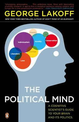 Political Mind A Cognitive Scientist's Guide to Your Brain and Its Politics  9780143115687 Front Cover