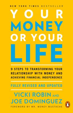 Your Money or Your Life 9 Steps to Transforming Your Relationship with Money and Achieving Financial Independence: Fully Revised and Updated For 2018 2nd 9780143115762 Front Cover