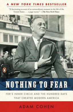 Nothing to Fear FDR's Inner Circle and the Hundred Days That Created Modern America  9780143116653 Front Cover