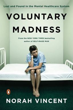 Voluntary Madness Lost and Found in the Mental Healthcare System  9780143116851 Front Cover