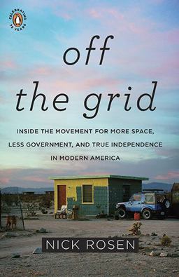 Off the Grid Inside the Movement for More Space, Less Government, and True Independence in Mo Dern America  9780143117384 Front Cover