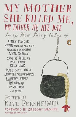 My Mother She Killed Me, My Father He Ate Me Forty New Fairy Tales  9780143117841 Front Cover