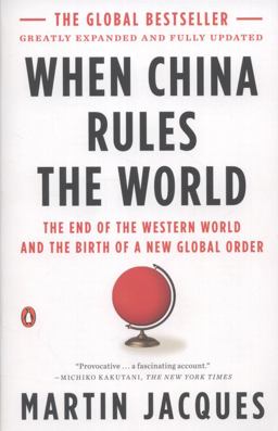 When China Rules the World The End of the Western World and the Birth of a New Global Order: Second Edition 2nd 9780143118008 Front Cover