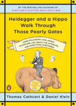 Heidegger and a Hippo Walk Through Those Pearly Gates Using Philosophy (And Jokes!) to Explore Life, Death, the Afterlife, and Everything in Between  9780143118251 Front Cover