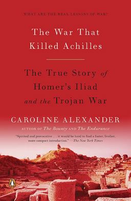 War That Killed Achilles The True Story of Homer's Iliad and the Trojan War  9780143118268 Front Cover