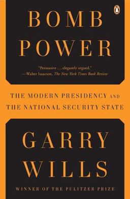 Bomb Power The Modern Presidency and the National Security State  9780143118688 Front Cover