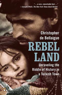 Rebel Land Unraveling the Riddle of History in a Turkish Town  9780143118848 Front Cover