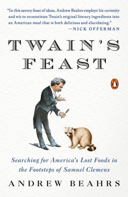 Twain's Feast Searching for America's Lost Foods in the Footsteps of Samuel Clemens  9780143119340 Front Cover