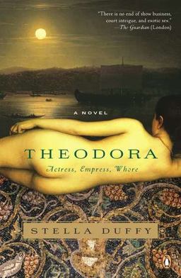 Theodora: Actress, Empress, Whore A Novel  9780143119876 Front Cover