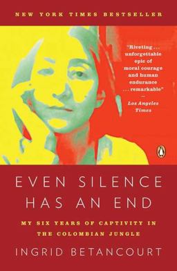 Even Silence Has an End My Six Years of Captivity in the Colombian Jungle  9780143119982 Front Cover