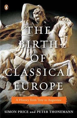 Birth of Classical Europe A History from Troy to Augustine  9780143120452 Front Cover