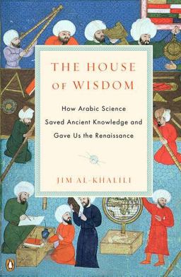 House of Wisdom How Arabic Science Saved Ancient Knowledge and Gave Us the Renaissance  9780143120568 Front Cover