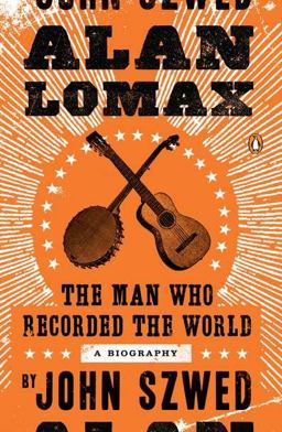 Alan Lomax The Man Who Recorded the World  9780143120735 Front Cover