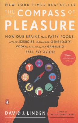 Compass of Pleasure How Our Brains Make Fatty Foods, Orgasm, Exercise, Marijuana, Generosity, Vodka, Learning, and Gambling Feel So Good  9780143120759 Front Cover