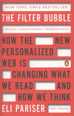 Filter Bubble How the New Personalized Web Is Changing What We Read and How We Think  9780143121237 Front Cover