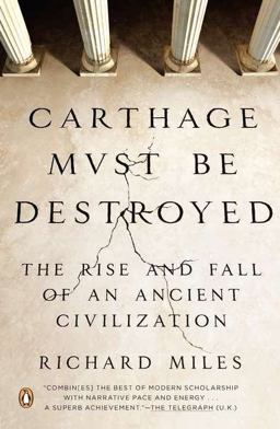 Carthage Must Be Destroyed The Rise and Fall of an Ancient Civilization  9780143121299 Front Cover