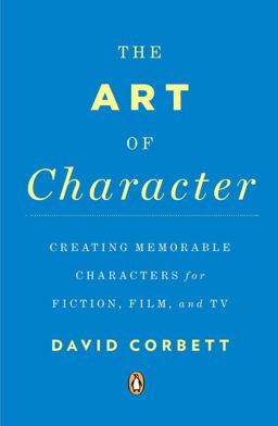 Art of Character Creating Memorable Characters for Fiction, Film, and TV  9780143121572 Front Cover