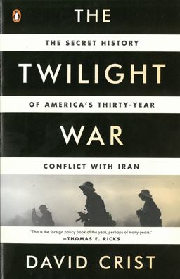 Twilight War The Secret History of America's Thirty-Year Conflict with Iran  9780143123675 Front Cover