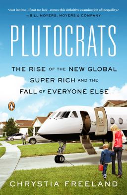 Plutocrats The Rise of the New Global Super-Rich and the Fall of Everyone Else  9780143124061 Front Cover