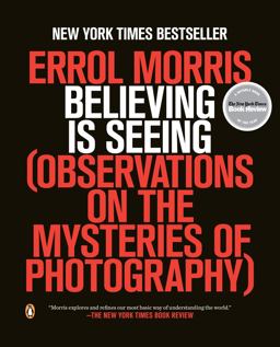 Believing Is Seeing Observations on the Mysteries of Photography  9780143124252 Front Cover