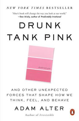 Drunk Tank Pink And Other Unexpected Forces That Shape How We Think, Feel, and Behave  9780143124931 Front Cover
