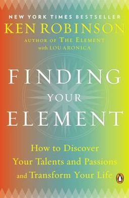 Finding Your Element How to Discover Your Talents and Passions and Transform Your Life  9780143125518 Front Cover